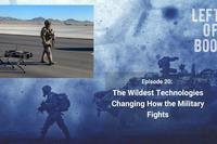 Left of Boom Episode 20: The Wildest Technologies Changing How the Military Fights